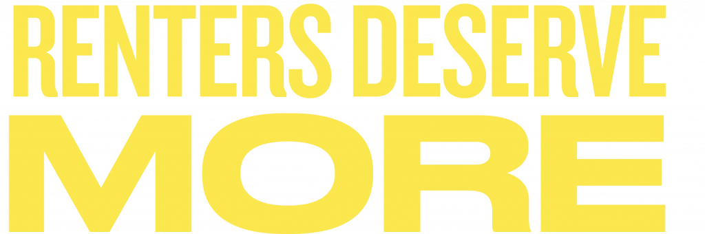 The words "renters deserve more" in yellow